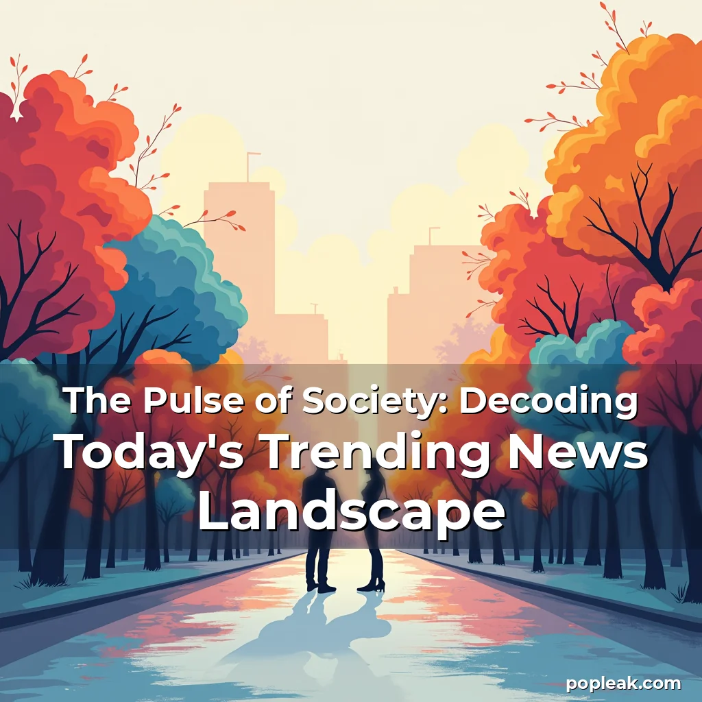 Read more about the article The Pulse of Society: Decoding Today’s Trending News Landscape